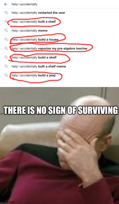 What | THERE IS NO SIGN OF SURVIVING | image tagged in how | made w/ Imgflip meme maker