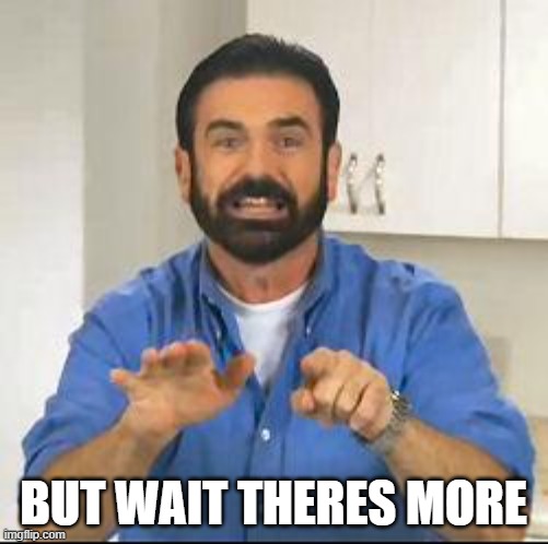 but wait there's more | BUT WAIT THERES MORE | image tagged in but wait there's more | made w/ Imgflip meme maker