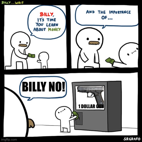 BILLY NO! 1 DOLLAR GUN | image tagged in billy no | made w/ Imgflip meme maker
