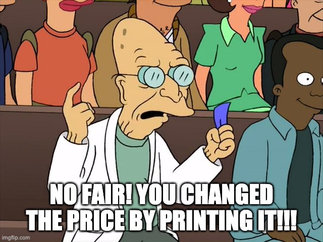 NO FAIR! YOU CHANGED THE PRICE BY PRINTING IT!!! | made w/ Imgflip meme maker