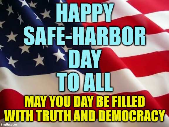 once again congrats to Joe Biden on his 81 million legal votes and 7 million vote margin of victory. | HAPPY
SAFE-HARBOR
DAY
TO ALL; MAY YOU DAY BE FILLED WITH TRUTH AND DEMOCRACY | image tagged in american flag,biden,kamala harris,43 more days | made w/ Imgflip meme maker
