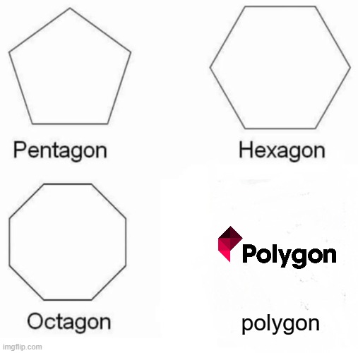 Pentagon Hexagon Octagon | polygon | image tagged in memes,pentagon hexagon octagon | made w/ Imgflip meme maker