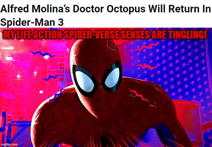 Spider-Man 3 is going to be big... | MY LIFE ACTION SPIDER-VERSE SENSES ARE TINGLING! | image tagged in spider-man,marvel,marvel cinematic universe,sony,marvel comics | made w/ Imgflip meme maker