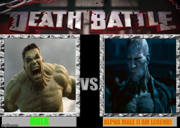 Hulk Vs. Alpha Male (I Am Legend) | HULK; ALPHA MALE (I AM LEGEND) | image tagged in death battle,i am legend,warner bros,hulk,marvel,monsters | made w/ Imgflip meme maker