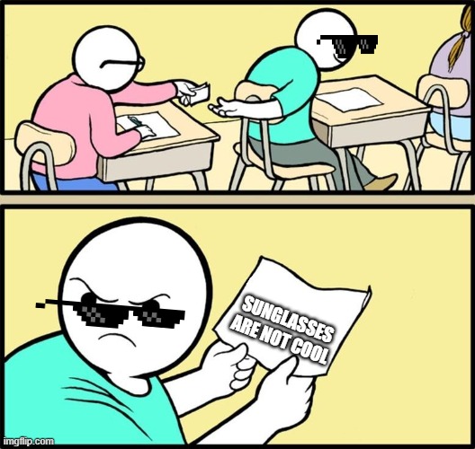Note passing | SUNGLASSES ARE NOT COOL | image tagged in note passing | made w/ Imgflip meme maker