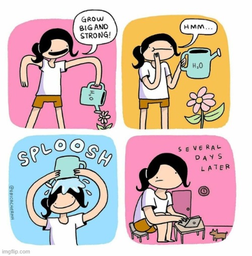 So, ur telling me, if i dump water from a watering can I will grow? Sounds legit. | made w/ Imgflip meme maker