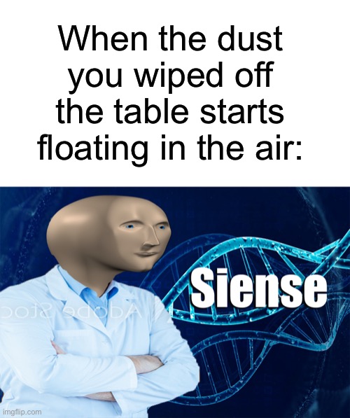 An illegal move beyond science | When the dust you wiped off the table starts floating in the air: | image tagged in stonks,memes,science,logic | made w/ Imgflip meme maker