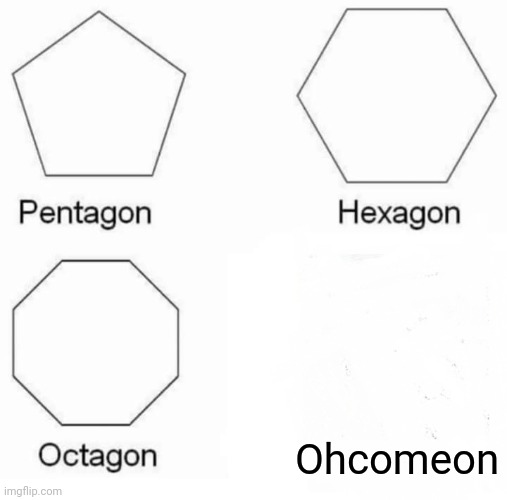 Cheat | Ohcomeon | image tagged in memes,pentagon hexagon octagon | made w/ Imgflip meme maker