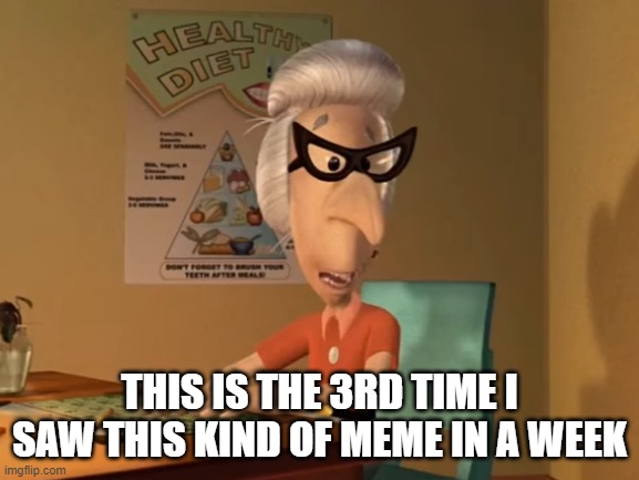 reposts be liek | THIS IS THE 3RD TIME I SAW THIS KIND OF MEME IN A WEEK | made w/ Imgflip meme maker