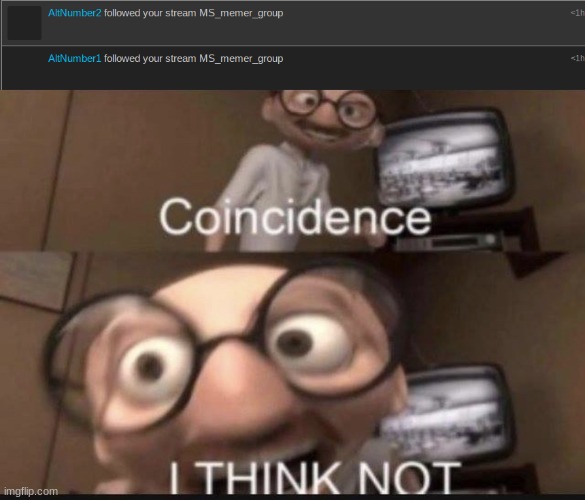 ye | image tagged in coincidence i think not | made w/ Imgflip meme maker