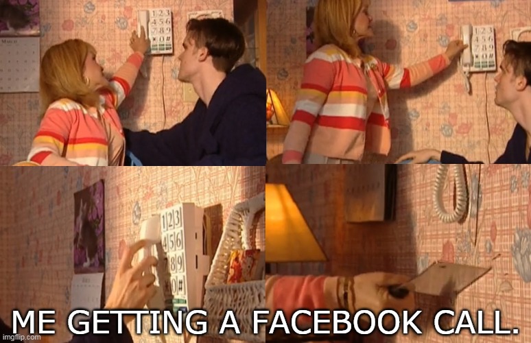 Ignore | ME GETTING A FACEBOOK CALL. | image tagged in strangers with candy hanging up the phone,memes | made w/ Imgflip meme maker