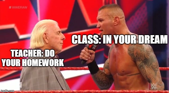 school | CLASS: IN YOUR DREAM; TEACHER: DO YOUR HOMEWORK | image tagged in memes | made w/ Imgflip meme maker