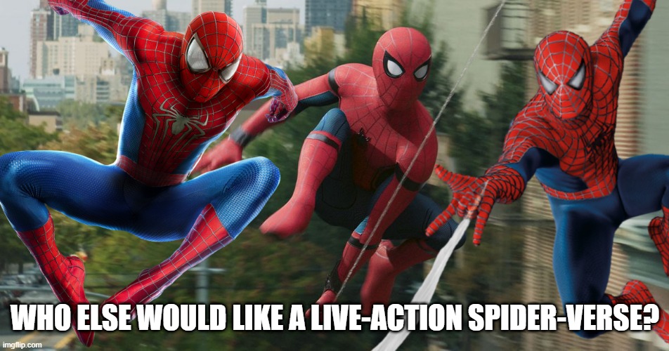 I would definitely like that.  (Photoshop made by Pixlr X) | WHO ELSE WOULD LIKE A LIVE-ACTION SPIDER-VERSE? | image tagged in spider-man,marvel,marvel cinematic universe,sony,marvel comics | made w/ Imgflip meme maker