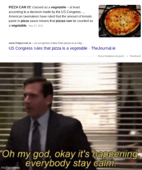 show this to your friends when they say to eat more vegetables | image tagged in oh my god okay it's happening everybody stay calm | made w/ Imgflip meme maker