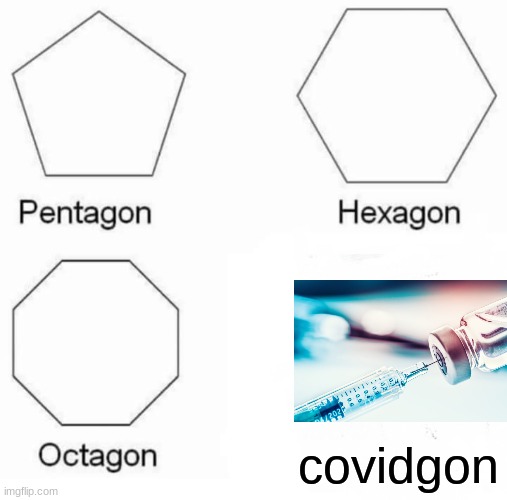 Pentagon Hexagon Octagon Meme | covidgon | image tagged in memes,pentagon hexagon octagon | made w/ Imgflip meme maker