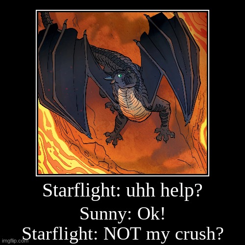 Wings of Fire logic 2 | image tagged in funny,starflight the nightwing | made w/ Imgflip demotivational maker