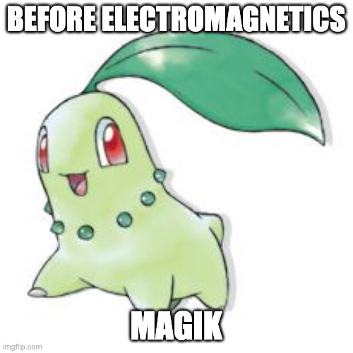 Chikorita | BEFORE ELECTROMAGNETICS MAGIK | image tagged in chikorita | made w/ Imgflip meme maker