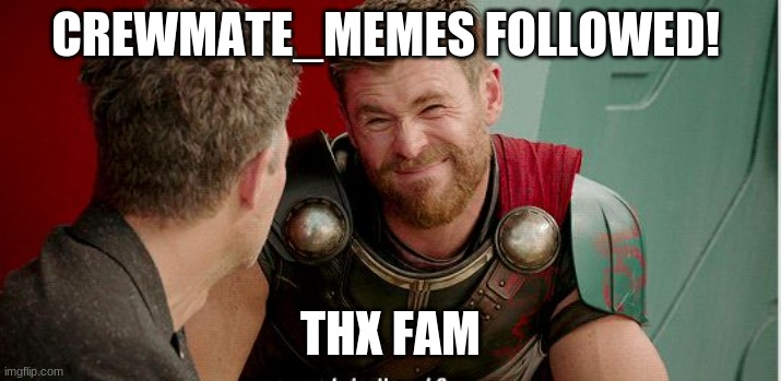 Thor is he though | CREWMATE_MEMES FOLLOWED! THX FAM | image tagged in funny memes,meme stream | made w/ Imgflip meme maker