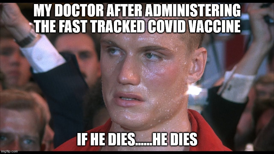 My doctor after administering the new covid vaccine | MY DOCTOR AFTER ADMINISTERING THE FAST TRACKED COVID VACCINE; IF HE DIES......HE DIES | image tagged in covid,vaccine | made w/ Imgflip meme maker
