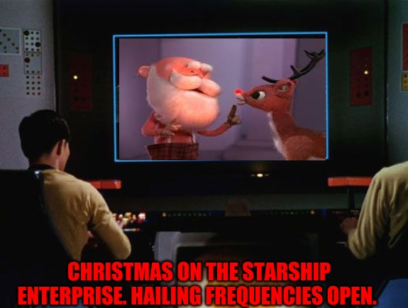 Star Trek Screen | CHRISTMAS ON THE STARSHIP ENTERPRISE. HAILING FREQUENCIES OPEN. | image tagged in star trek screen | made w/ Imgflip meme maker