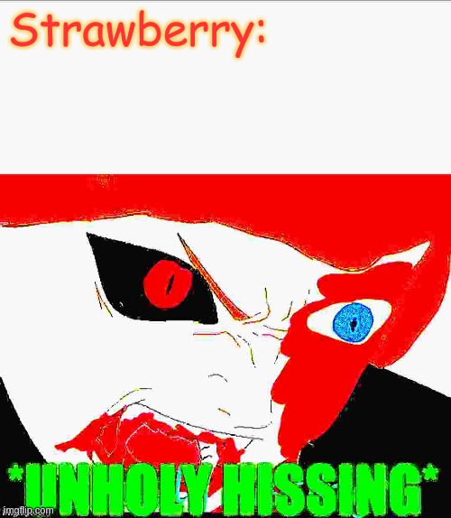 Strawberry: | image tagged in blaze the blaziken unholy hissing | made w/ Imgflip meme maker