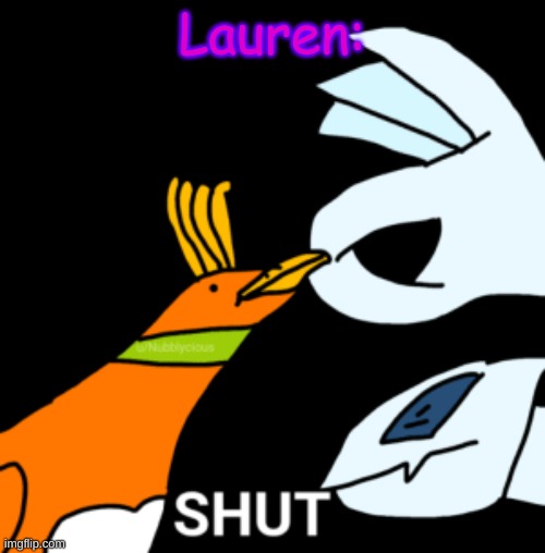Lauren: | image tagged in shut | made w/ Imgflip meme maker