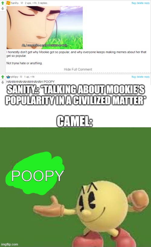 Haha I added mookie to my meme so it is funny haha give me upvotes haha give me upvotes i deserve it even though i didn't put an | POOPY | image tagged in pac man stfu | made w/ Imgflip meme maker