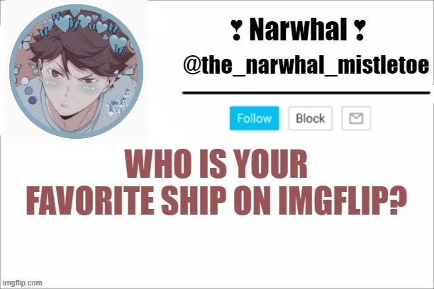 they dont even need to be shipped- (just people you would want to see together) | WHO IS YOUR FAVORITE SHIP ON IMGFLIP? | image tagged in narwhals announcement template,ship,lenny | made w/ Imgflip meme maker