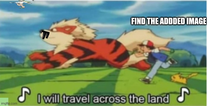 I will travel across the land | FIND THE ADDDED IMAGE | image tagged in i will travel across the land | made w/ Imgflip meme maker