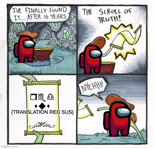 Red always sus! | red sus; (TRANSLATION RED SUS) | image tagged in memes,the scroll of truth | made w/ Imgflip meme maker