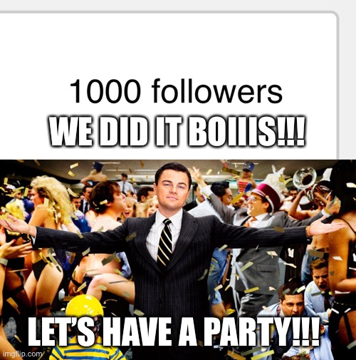Sweet sweet 1,000!!! | WE DID IT BOIIIS!!! LET’S HAVE A PARTY!!! | image tagged in wolf party,yeaaaa,one thousand followers wow | made w/ Imgflip meme maker