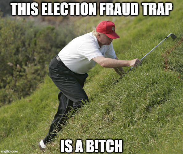 Trump Golfing | THIS ELECTION FRAUD TRAP; IS A B!TCH | image tagged in trump golfing,memes,2020 elections,voter fraud,well yes but actually no,one does not simply | made w/ Imgflip meme maker