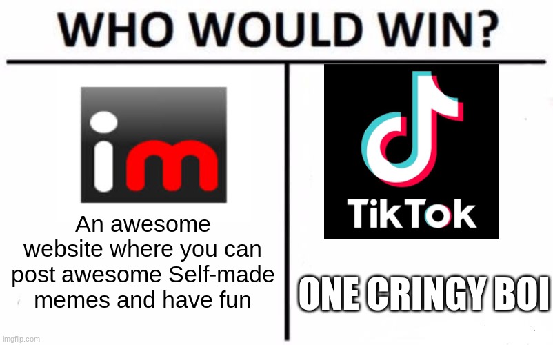 Who Would Win? | An awesome website where you can post awesome Self-made memes and have fun; ONE CRINGY BOI | image tagged in memes,who would win | made w/ Imgflip meme maker