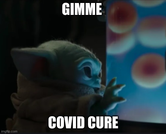 Baby Yoda | GIMME; COVID CURE | image tagged in excited baby yoda | made w/ Imgflip meme maker