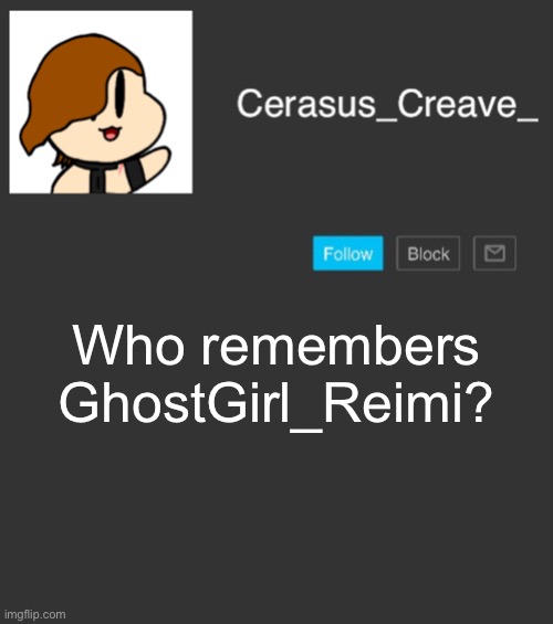 She was an amazing user | Who remembers GhostGirl_Reimi? | image tagged in cerasus_creave_ announcement | made w/ Imgflip meme maker