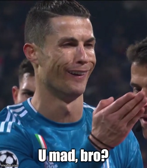 Cristiano Ronaldo | U mad, bro? | image tagged in cristiano ronaldo | made w/ Imgflip meme maker