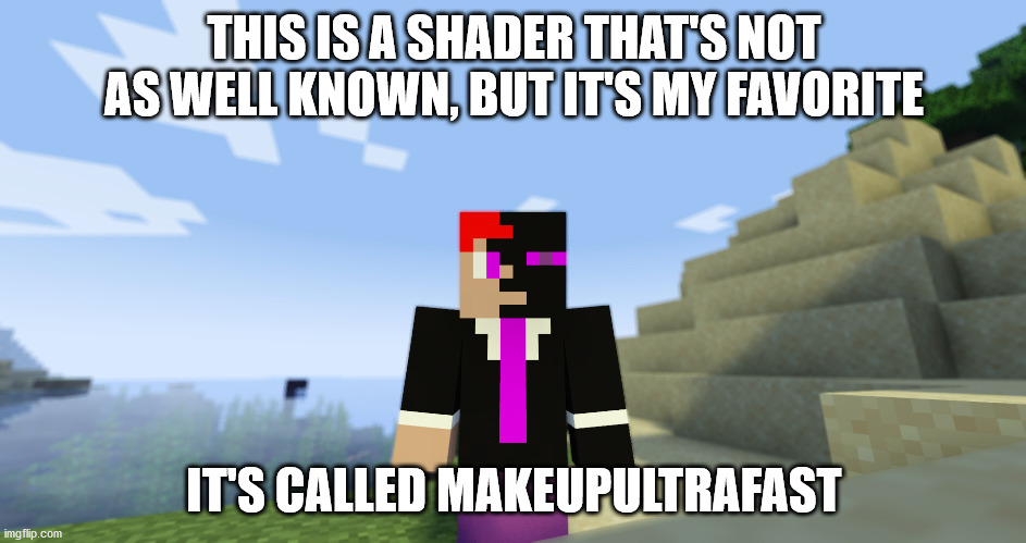 minecraft shader #2 | THIS IS A SHADER THAT'S NOT AS WELL KNOWN, BUT IT'S MY FAVORITE; IT'S CALLED MAKEUPULTRAFAST | image tagged in minecraft shaders | made w/ Imgflip meme maker