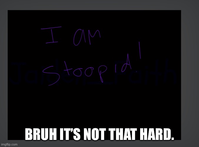 BRUH IT’S NOT THAT HARD. | made w/ Imgflip meme maker