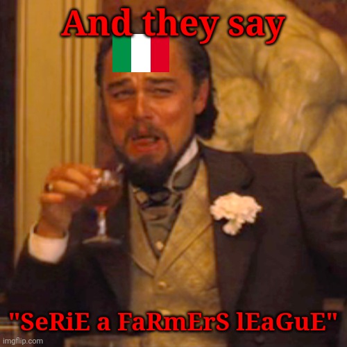 Juventus first in group G, Lazio through, Atalanta almost through if they win or draw against Ajax, Inter need to win against Sh | And they say; "SeRiE a FaRmErS lEaGuE" | image tagged in memes,laughing leo,italy,calcio,champions league,funny memes | made w/ Imgflip meme maker
