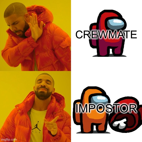 AMONG USSSSSSSS | CREWMATE; IMPOSTOR | image tagged in memes,drake hotline bling | made w/ Imgflip meme maker