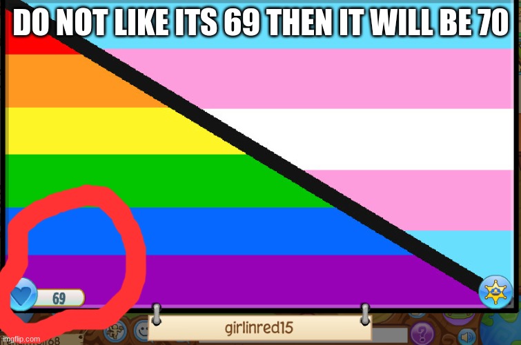 HEhe | DO NOT LIKE ITS 69 THEN IT WILL BE 70 | image tagged in animal jam,art,69 | made w/ Imgflip meme maker