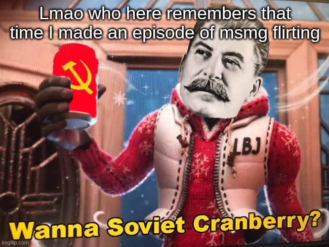 lmao should I make another video? | Lmao who here remembers that time I made an episode of msmg flirting | made w/ Imgflip meme maker