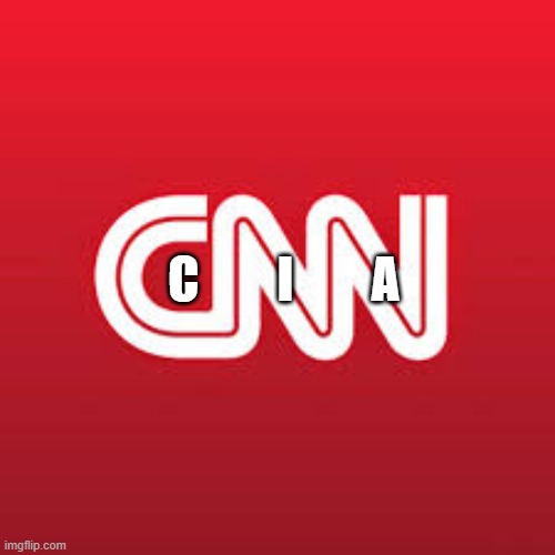 C        I        A | image tagged in cnn fake news,fake news,cnn | made w/ Imgflip meme maker