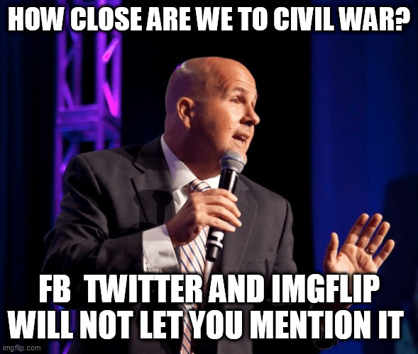 generic motivational speaker | HOW CLOSE ARE WE TO CIVIL WAR? FB  TWITTER AND IMGFLIP WILL NOT LET YOU MENTION IT | image tagged in generic motivational speaker | made w/ Imgflip meme maker