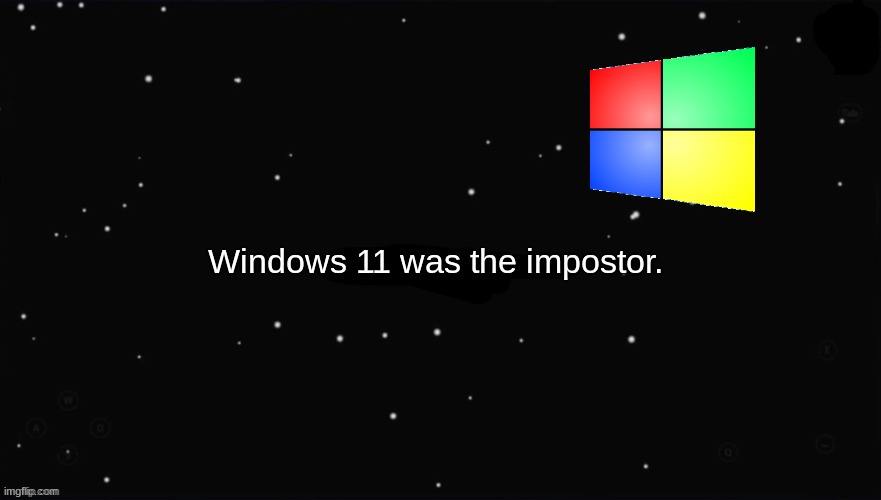 X Was the Impostor | Windows 11 was the impostor. | image tagged in x was the impostor | made w/ Imgflip meme maker