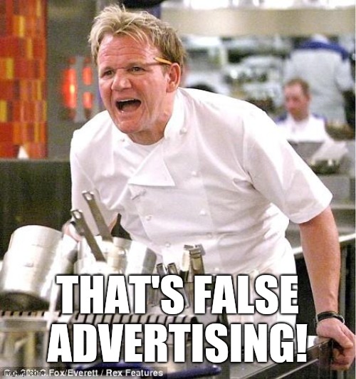 THAT'S FALSE ADVERTISING! | image tagged in memes,chef gordon ramsay | made w/ Imgflip meme maker