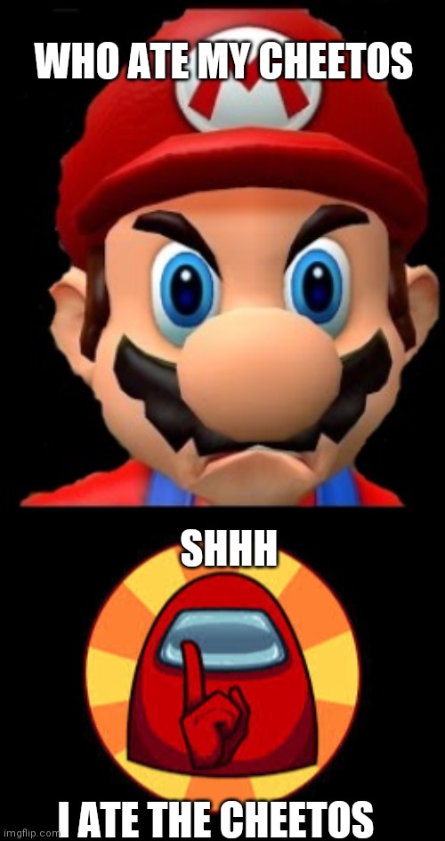 WHO ATE MY CHEETOS; SHHH; I ATE THE CHEETOS | image tagged in raging mario,shhhhh | made w/ Imgflip meme maker