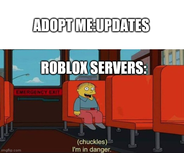 I'm in Danger + blank place above | ADOPT ME:UPDATES; ROBLOX SERVERS: | image tagged in i'm in danger blank place above | made w/ Imgflip meme maker