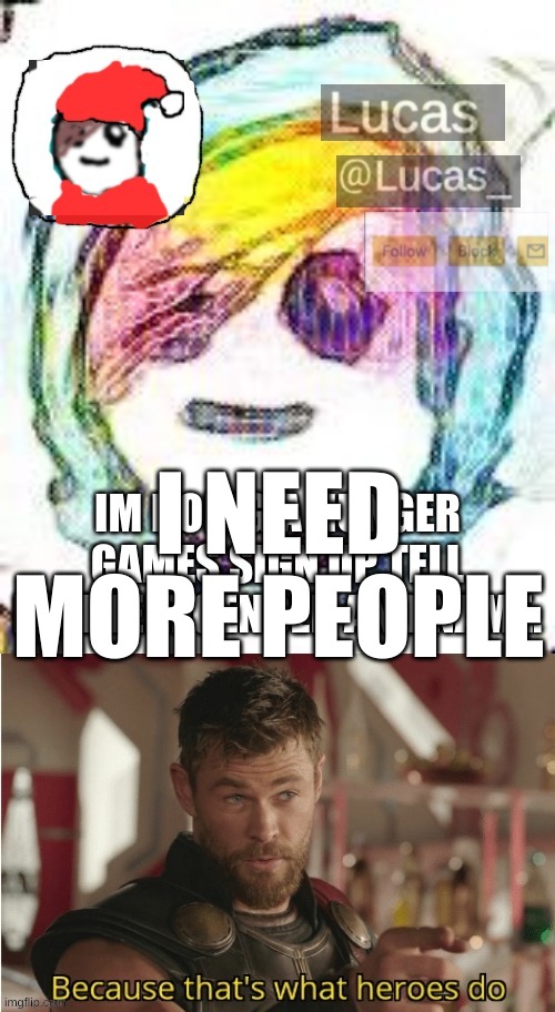 I NEED MORE PEOPLE | made w/ Imgflip meme maker