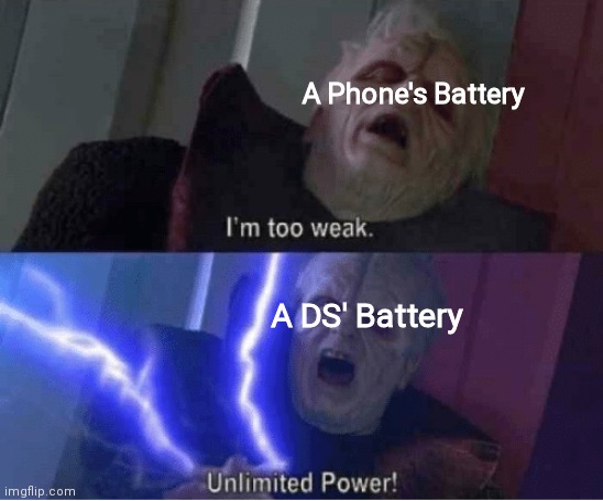 DS' Battery Last For about 10 years idk | A Phone's Battery; A DS' Battery | image tagged in too weak unlimited power,iphone,android,samsung,nintendo ds | made w/ Imgflip meme maker